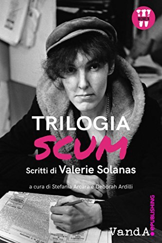 Libri Valerie Solanas - Trilogia SCUM. Scritti Di Valerie Solanas