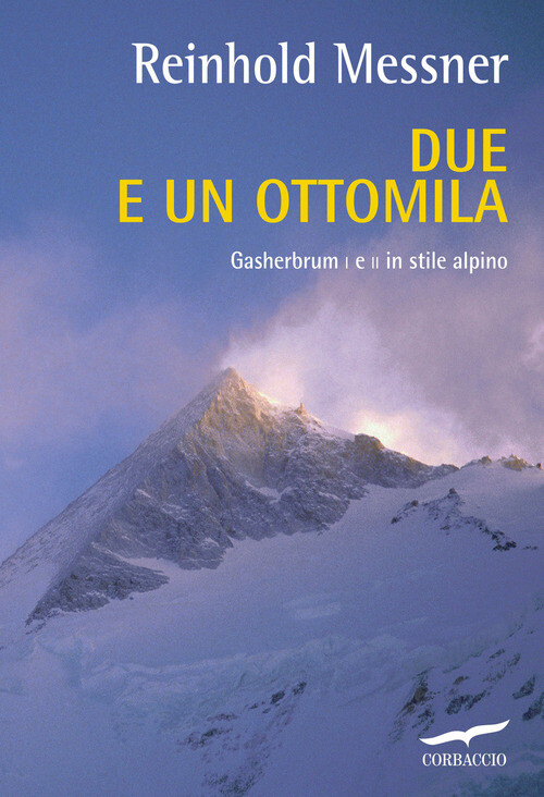 DUE E UN OTTOMILA. GASHERBRUM I E II IN STILE ALPINO MESSNER REINHOLD