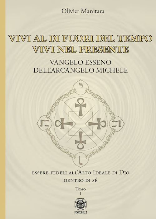 VIVI AL DI FUORI DEL TEMPO, VIVI NEL PRESENTE. VANGELO ESSENO DELL'ARCANGELO MIC