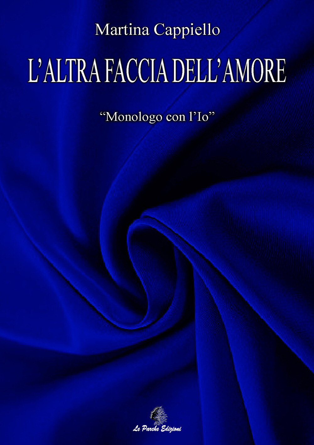 L'altra faccia dell'amore. Monologo con l'Io - Cappiello Martina