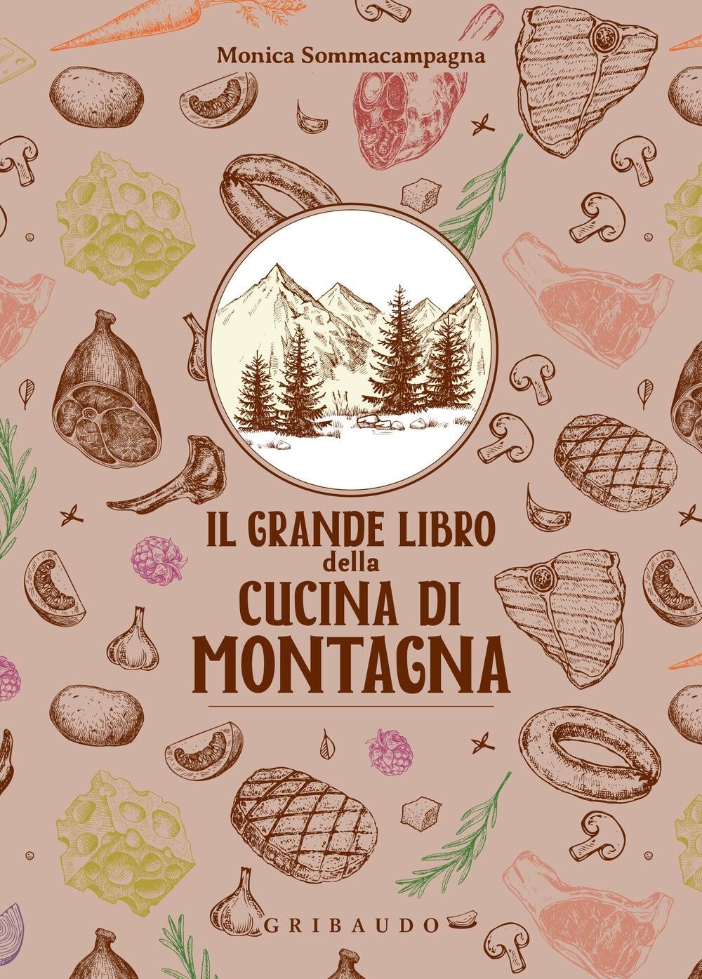 Libri Monica Sommacampagna - Il Grande Libro Della Cucina Di Montagna