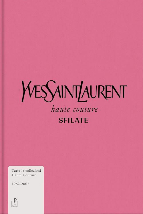 YVES SAINT-LAURENT SFILATE. HAUTE COUTURE  - MUSEO YVES SAINT-LAURENT (Curatore)