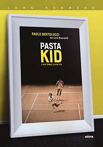 9788867767809 Pasta kid: Il mio tennis, la mia vita - Paolo Bertolucci,Lucio Bia
