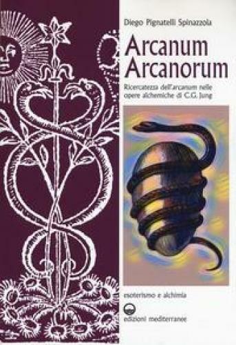 ARCANUM ARCANORUM. RICERCATEZZA DELL' ARCANUM  NELLE OPERE ALCHEMICHE PIGNATELLI
