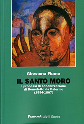 Libri Fiume Giovanna - Il Santo Moro. I Processi Di Canonizzazione Di Benedetto