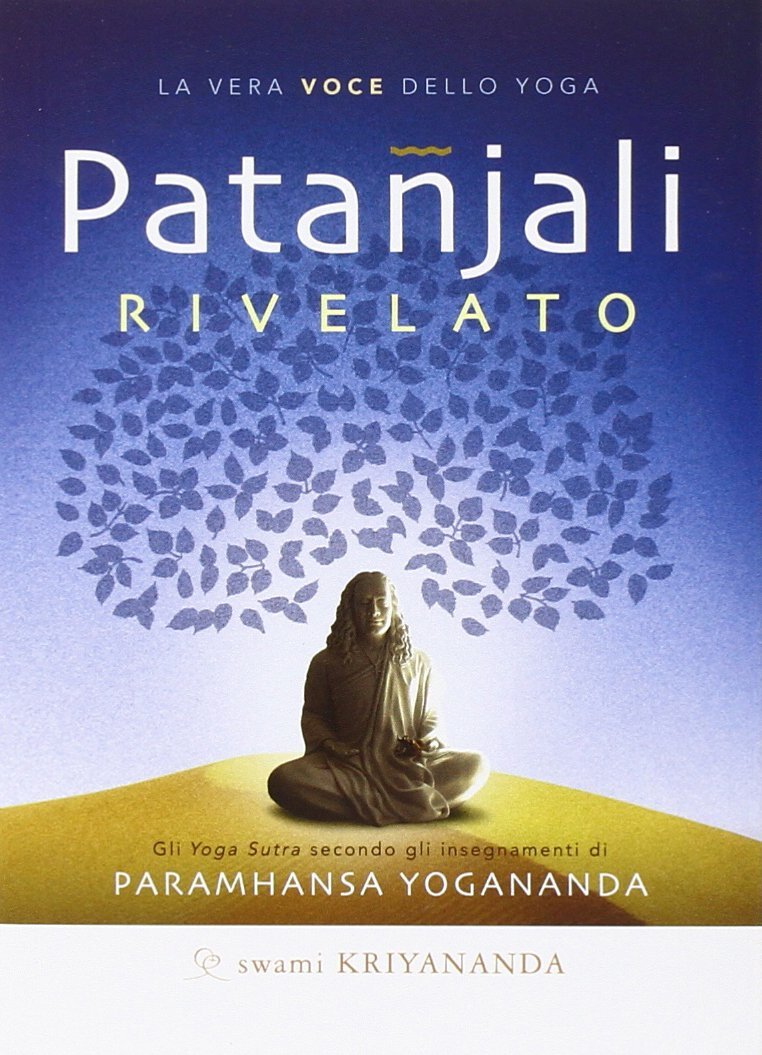 Libri Swami Kriyananda - Patanjali Rivelato. La Vera Voce Dello Yoga
