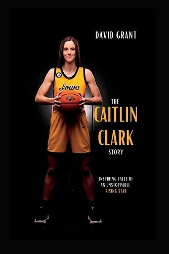 David Grant The Caitlin Clark Story (Tascabile) Inspiring Tales