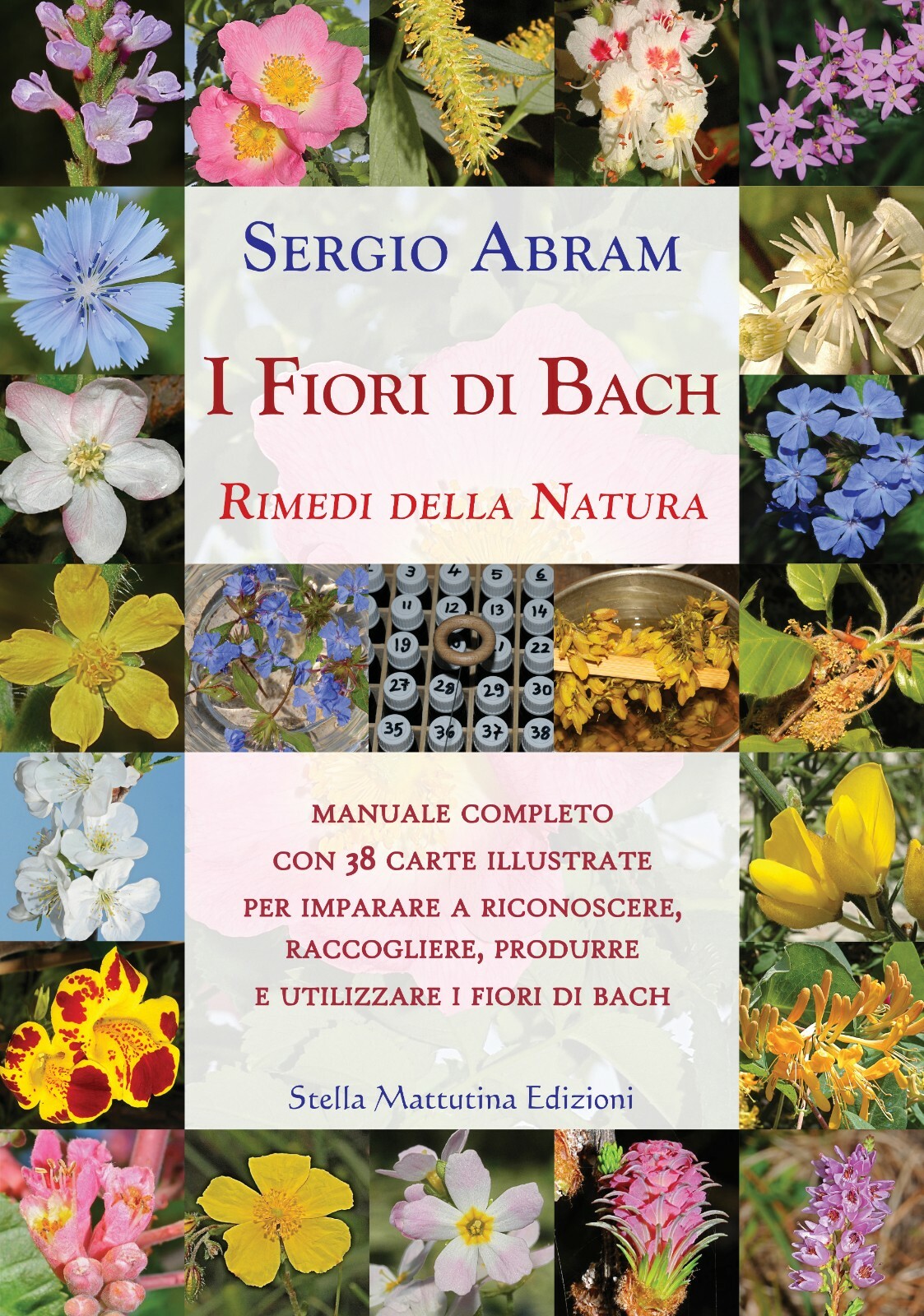 I fiori di Bach. Rimedi della natura - Sergio Abram. Manuale completo