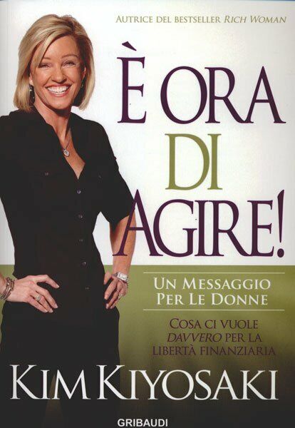 È Ora di Agire ! - Kim Kiyosaki