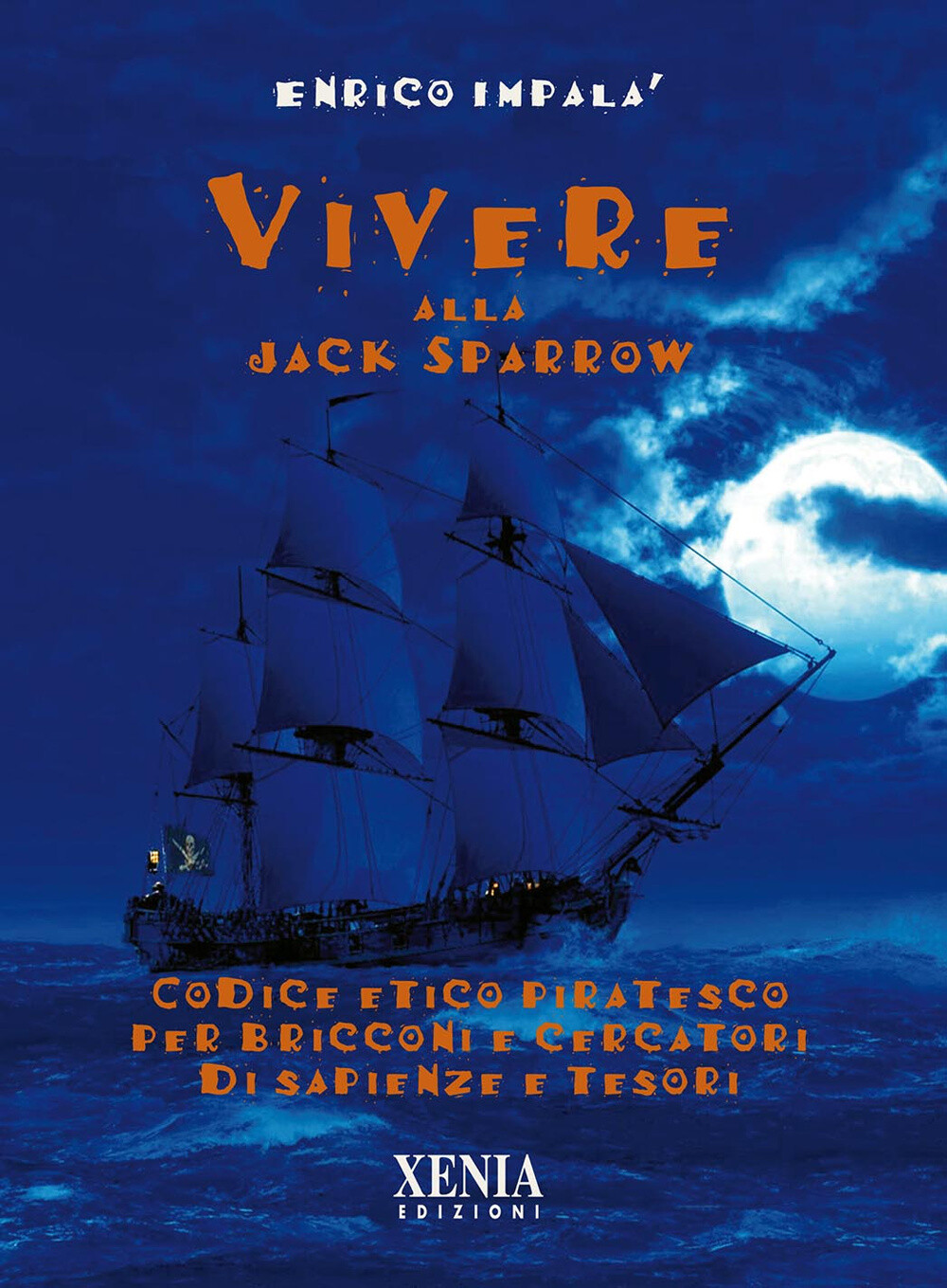 Libri Enrico Impalà - Vivere Alla Jack Sparrow. Codice Etico Piratesco Per Bricc