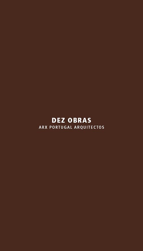 Dez obras. ARX Portugal Arquitectos - [Libria]