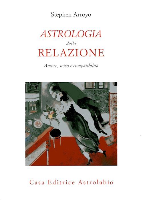 ASTROLOGIA DELLA RELAZIONE  - ARROYO STEPHEN - ASTROLABIO UBALDINI
