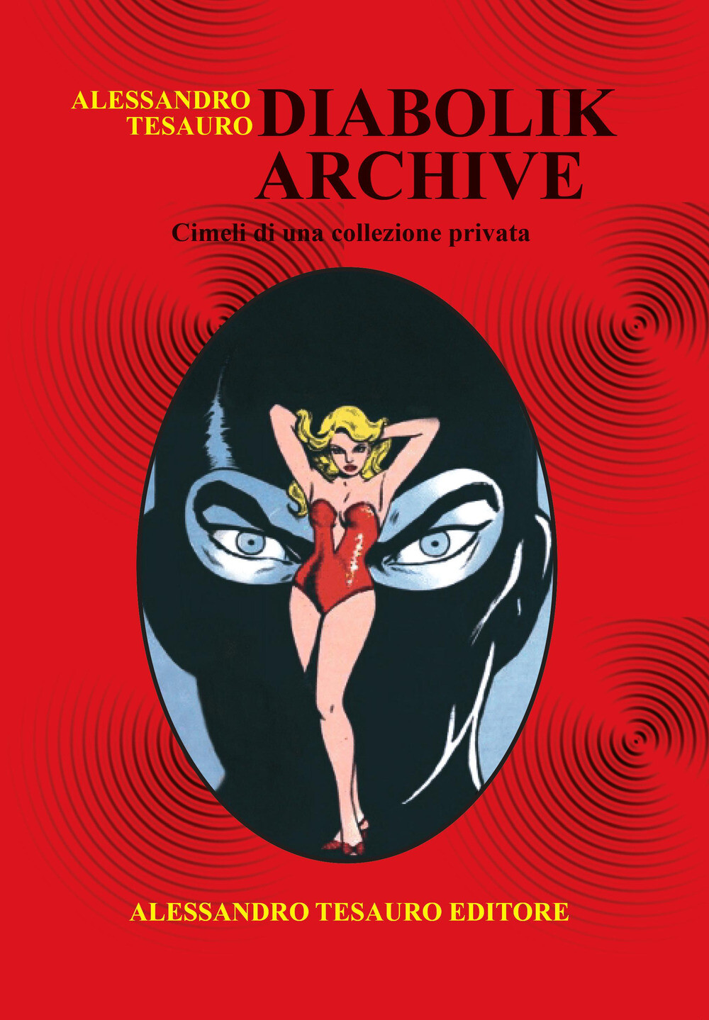 Libri Alessandro Tesauro - Diabolik Archive. Cimeli Di Una Collezione Privata. E