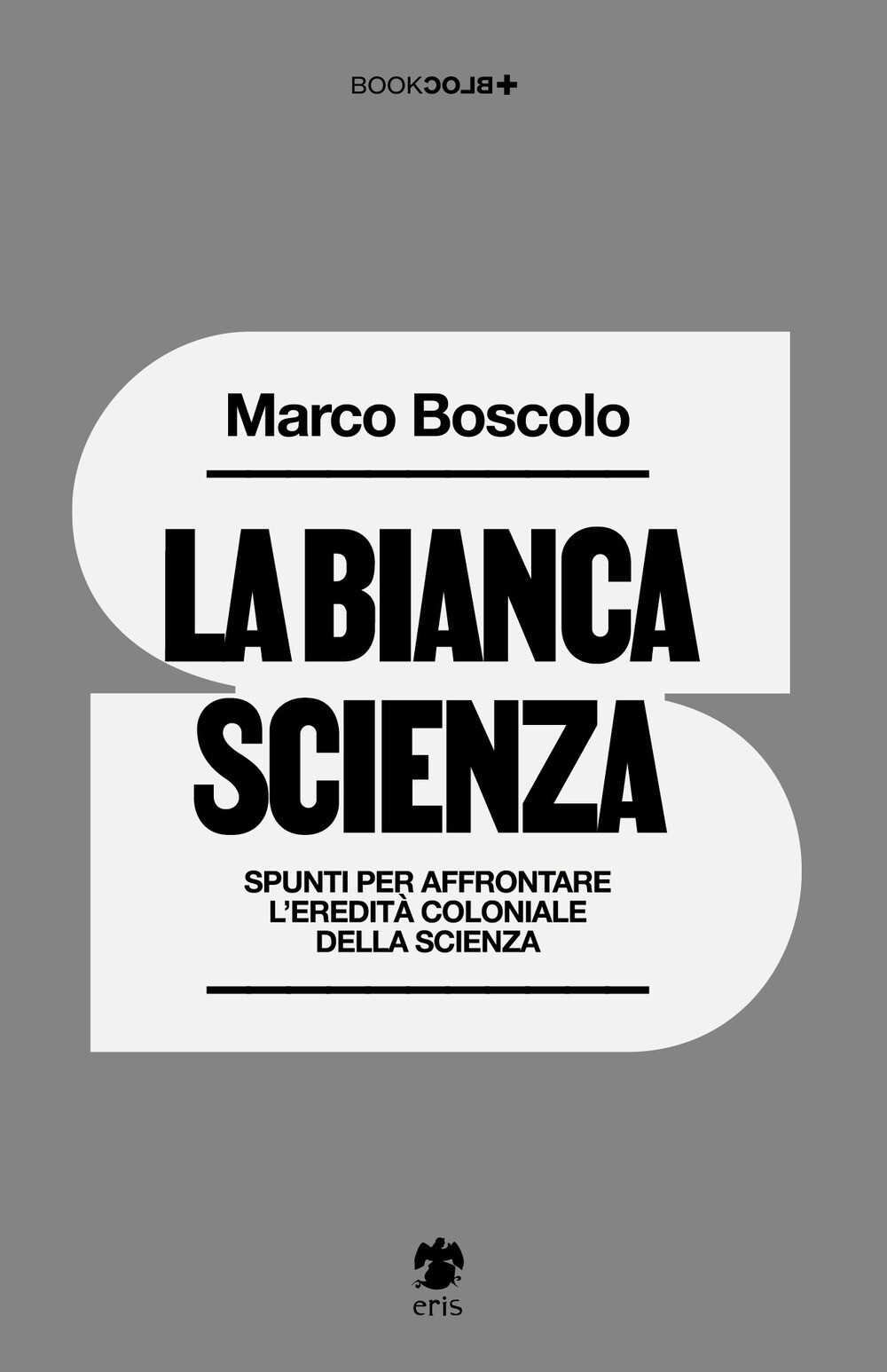 Libri Marco Boscolo - La Bianca Scienza. Spunti Per Affrontare L'eredita Colonia