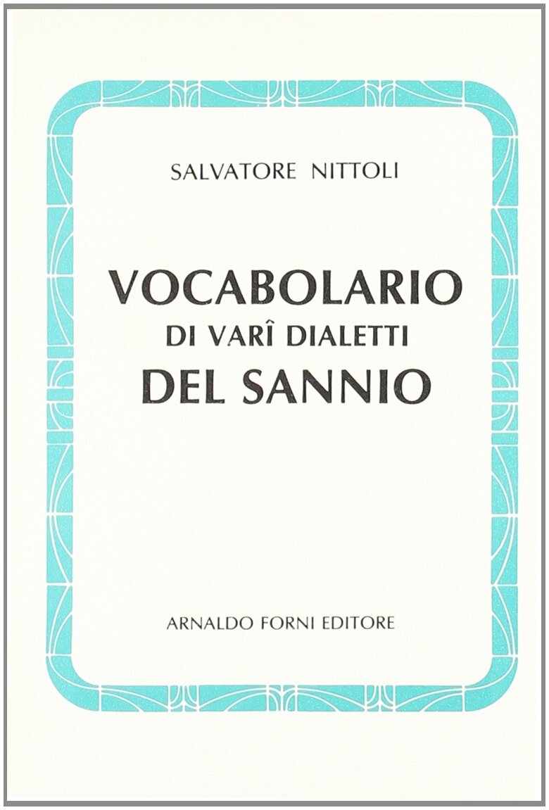 Vocabolario di vari dialetti del Sannio(rist. anast. Napoli, 1873).Forni editore