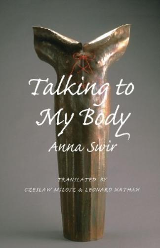 Anna Swir Talking to My Body (Tascabile)
