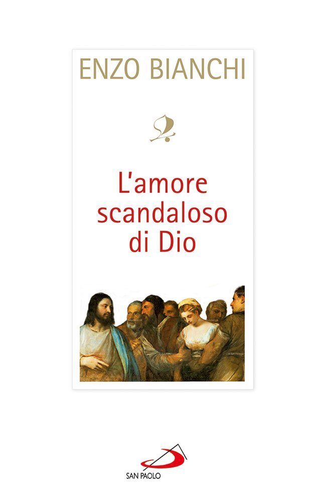 Libri Enzo Bianchi - L'Amore Scandaloso Di Dio