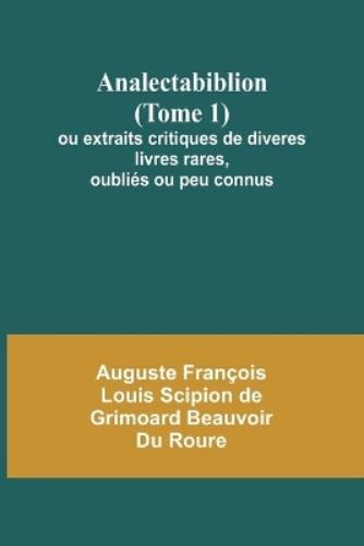 Auguste Françoi Analectabiblion (Tome 1); ou extraits critiques de d (Tascabile)