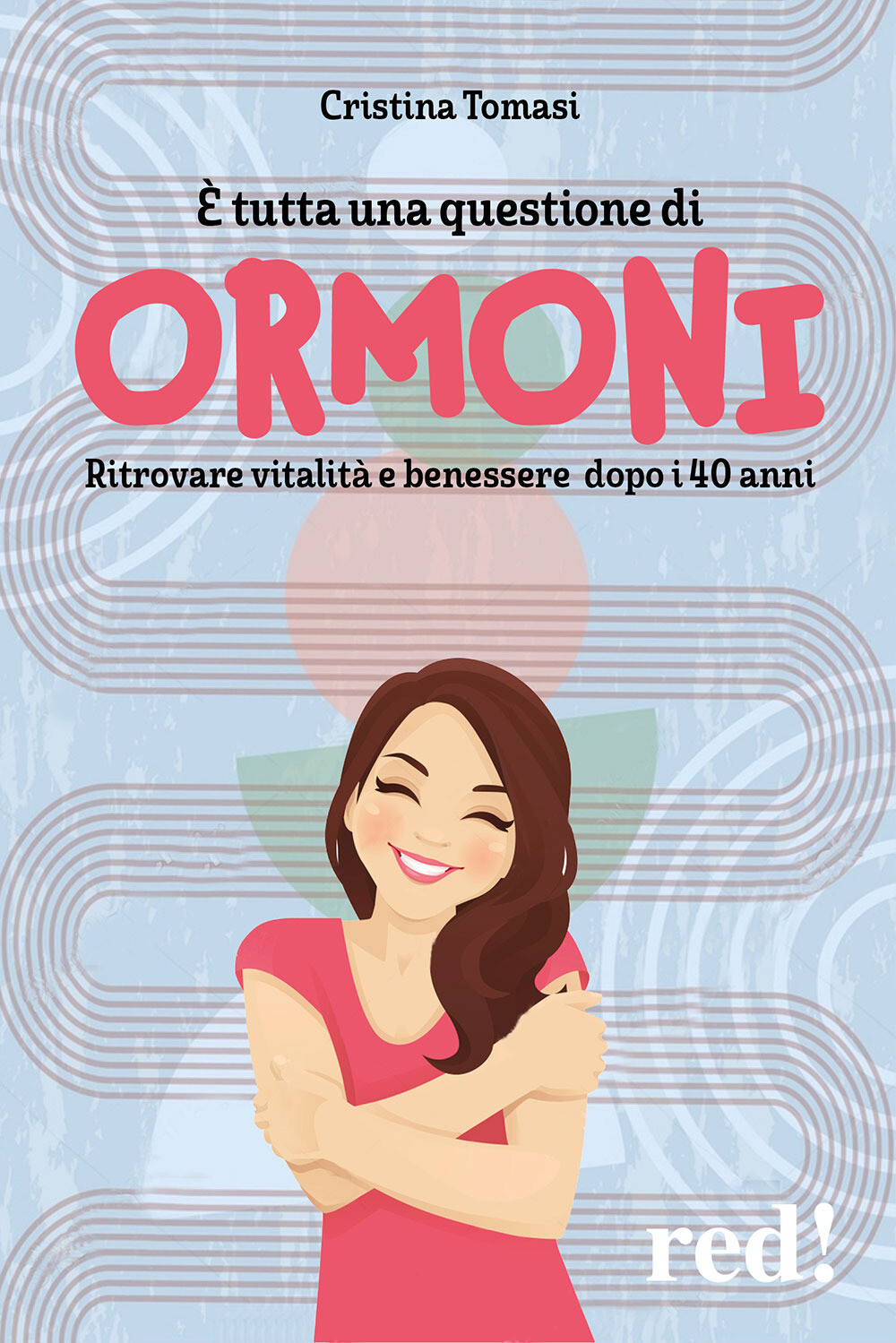 Libri Cristina Tomasi - Non E Solo Questione Di Ormoni. Ritrovare Vitalita E Ben