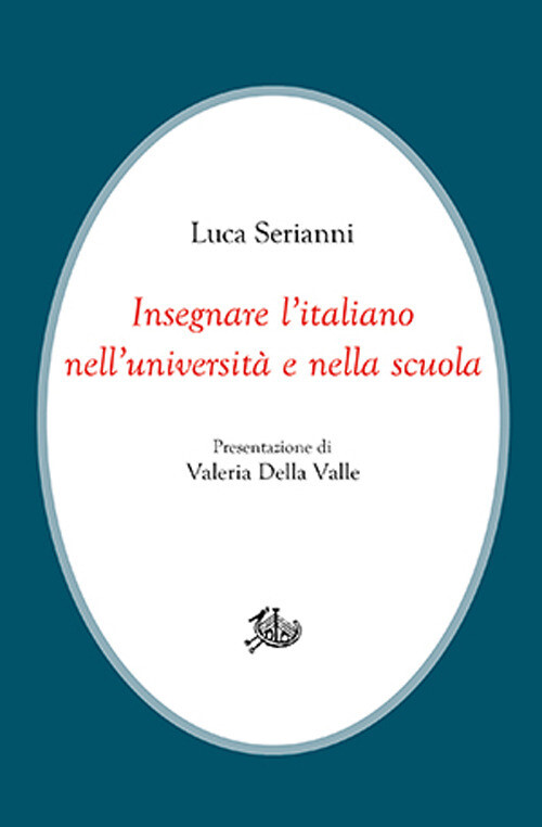 Libri Serianni Luca - Insegnare L'italiano Nell'universita E Nella Scuola