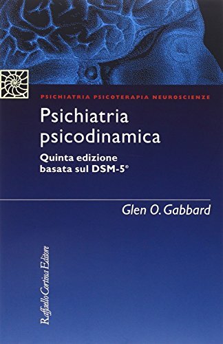 9788860307347 Psichiatria psicodinamica - Glen O. Gabbard,F. Madeddu,S. Galati,M