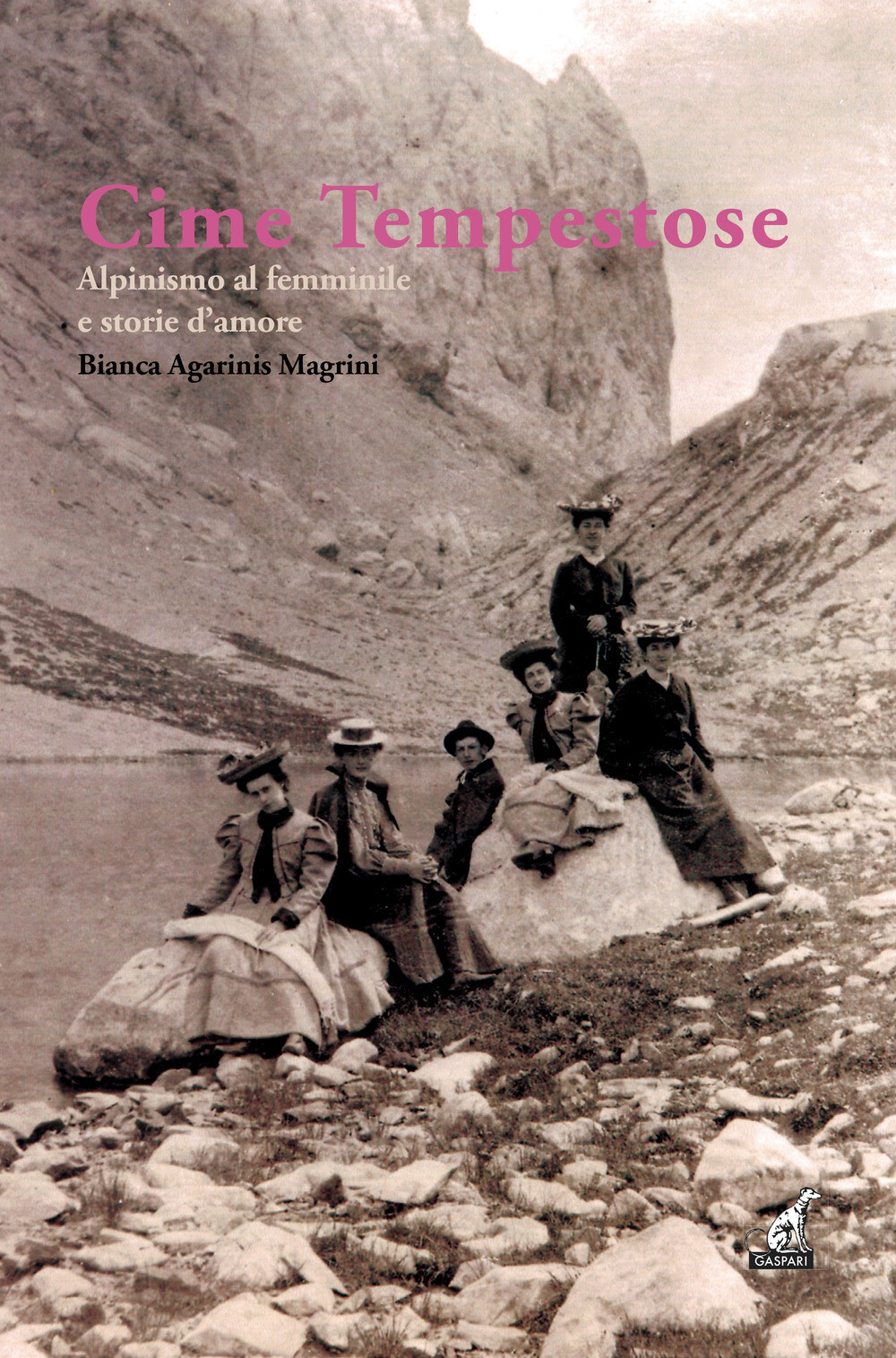 Libri Agarinis Magrini Bianca - Cime Tempestose. Alpinismo Al Femminile E Storie
