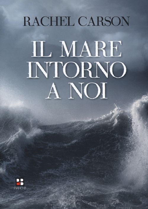 IL MARE INTORNO A NOI  - CARSON RACHEL - Piano B