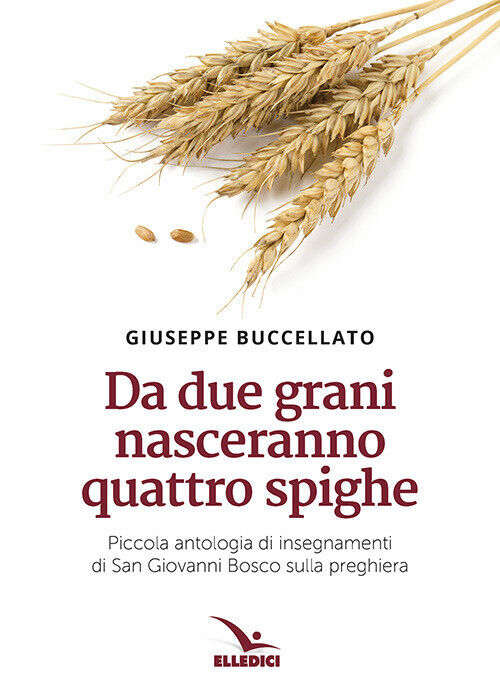 Da due grani nasceranno quattro spighe. Piccola antologia di insegnamenti ...