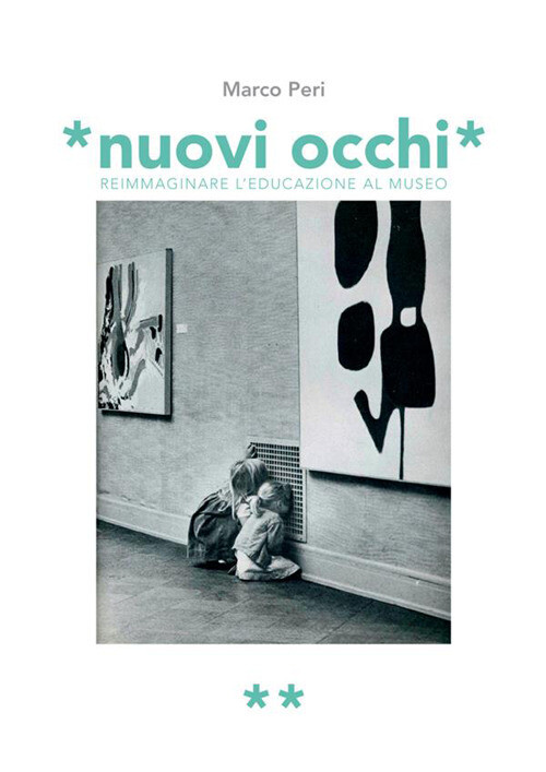 Libri Marco Peri - Nuovi Occhi. Reimmaginare L'educazione Al Museo