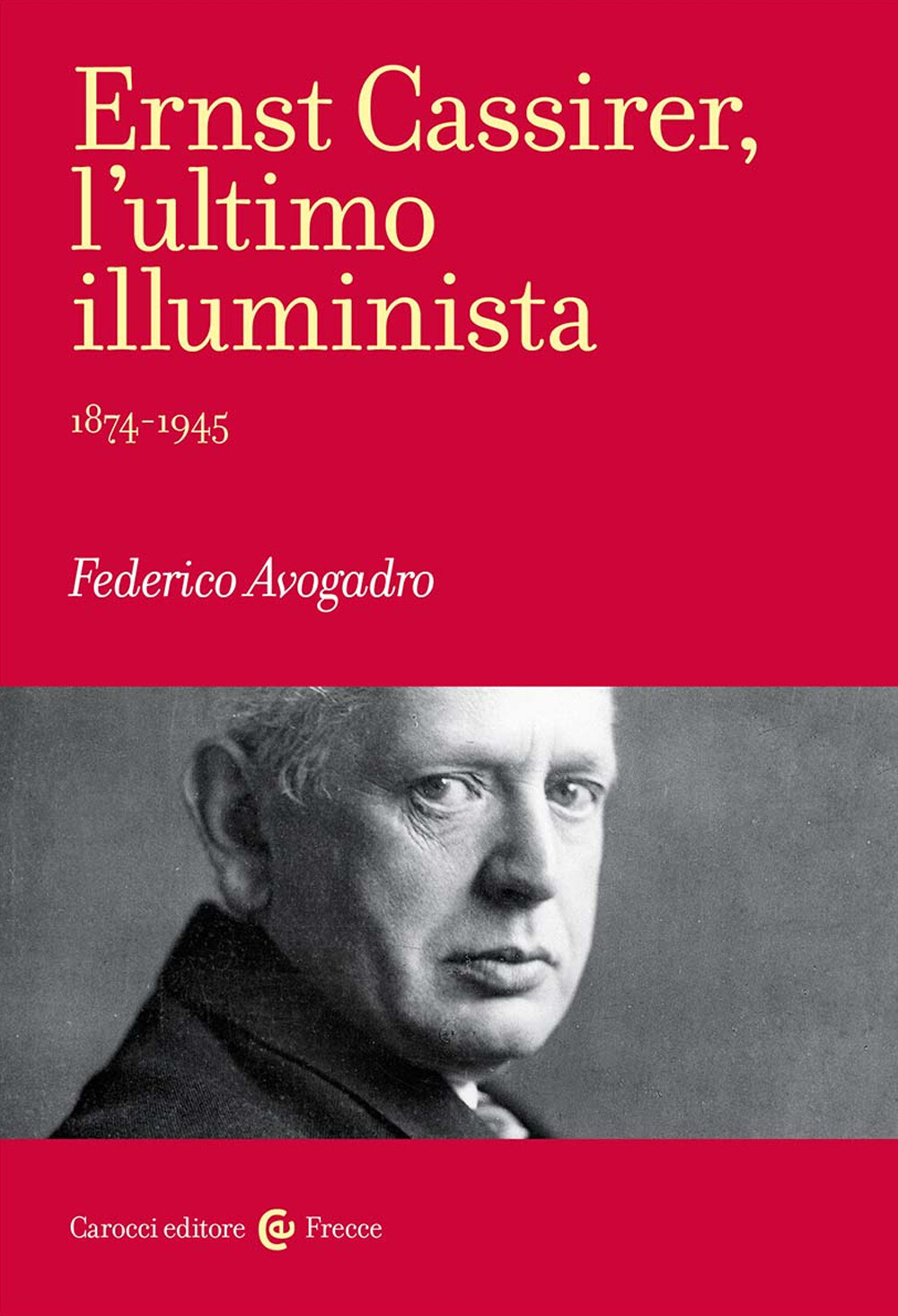 Libri Avogadro Federico - Ernst Cassirer, L'ultimo Illuminista. 1874-1945