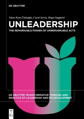 Selen Kars-Ünlüoğlu Carol Jarvis Hugo Gaggiotti Unleadership (Tascabile)