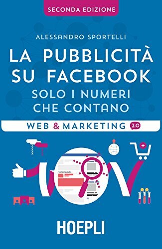 9788820373009 La pubblicità su Facebook. Solo i numeri che contano - Alessandro