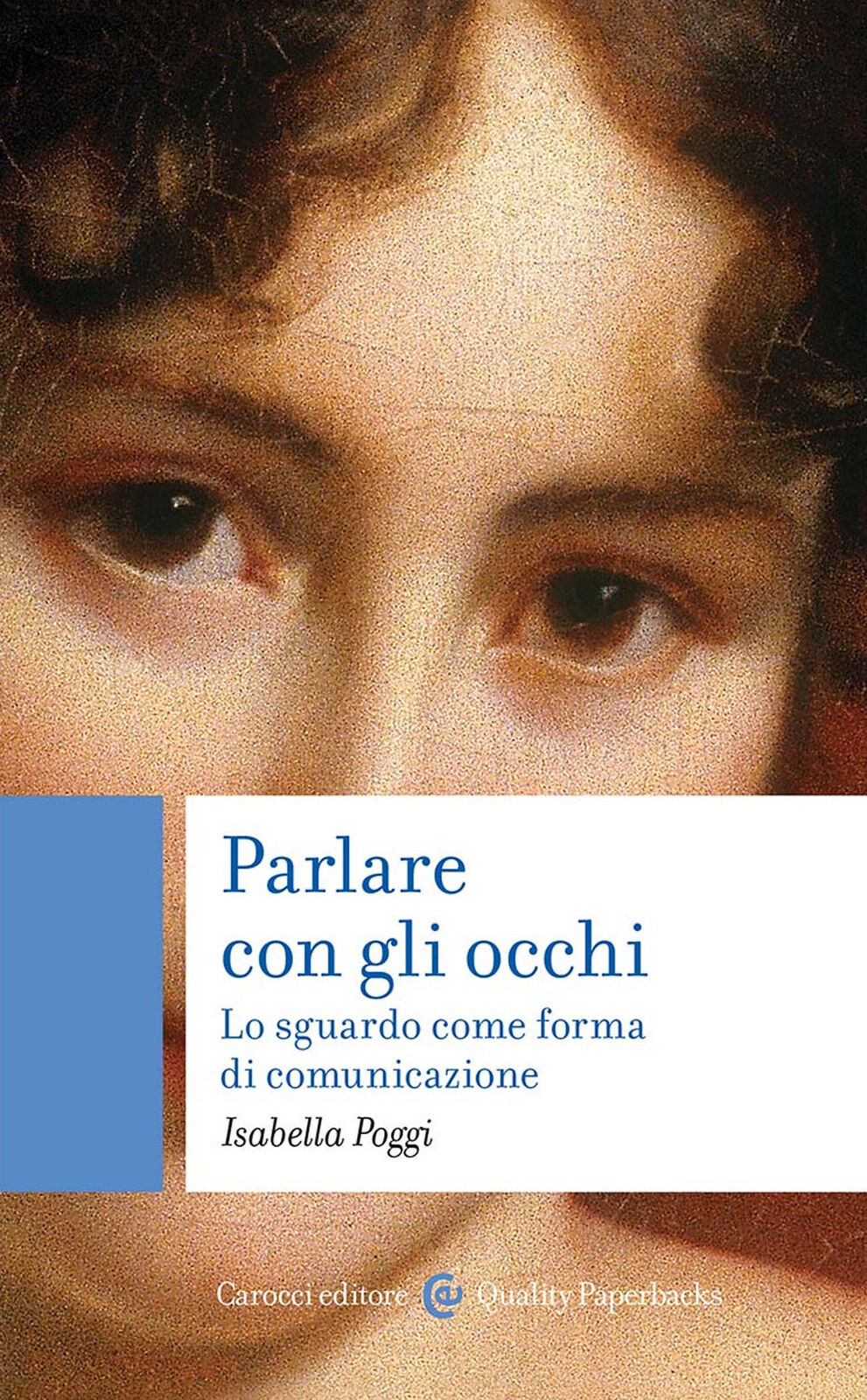 Parlare con gli occhi. Lo sguardo come forma di comunicazione - Poggi Isabella
