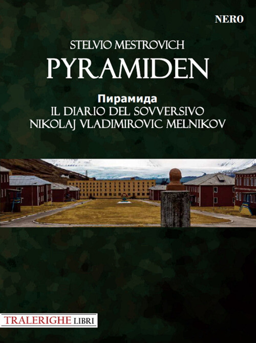 Pyramiden. Il diario del sovversivo Nikolaj Vladimirovic Melnikov - Mestro...