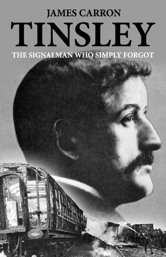 James Carron Tinsley - The Signalman who Simply Forgot (Tascabile)