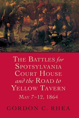 Gordon C. Rhea The Battles for Spotsylvania Court House and the Road (Tascabile)