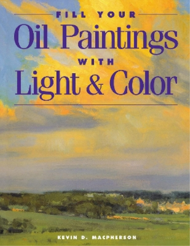Kevin MacPherson FILL YOUR OIL PAINTINGS WITH LIGH (Tascabile)