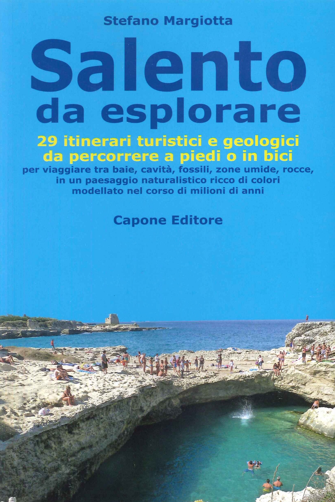 Salento Da Esplorare. 29 Itinerari Turistici e Geologici Da Percorrere a Piedi o