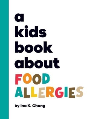 Ina K Chung Ina K. Chung A Kids Book About Food Allergies (Copertina rigida)