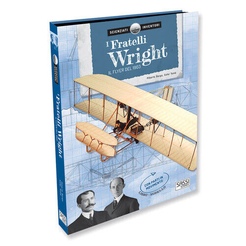 I Fratelli Wright. Il Flyer Del 1903. Scienziati E Inventori. Ediz. A Colori.