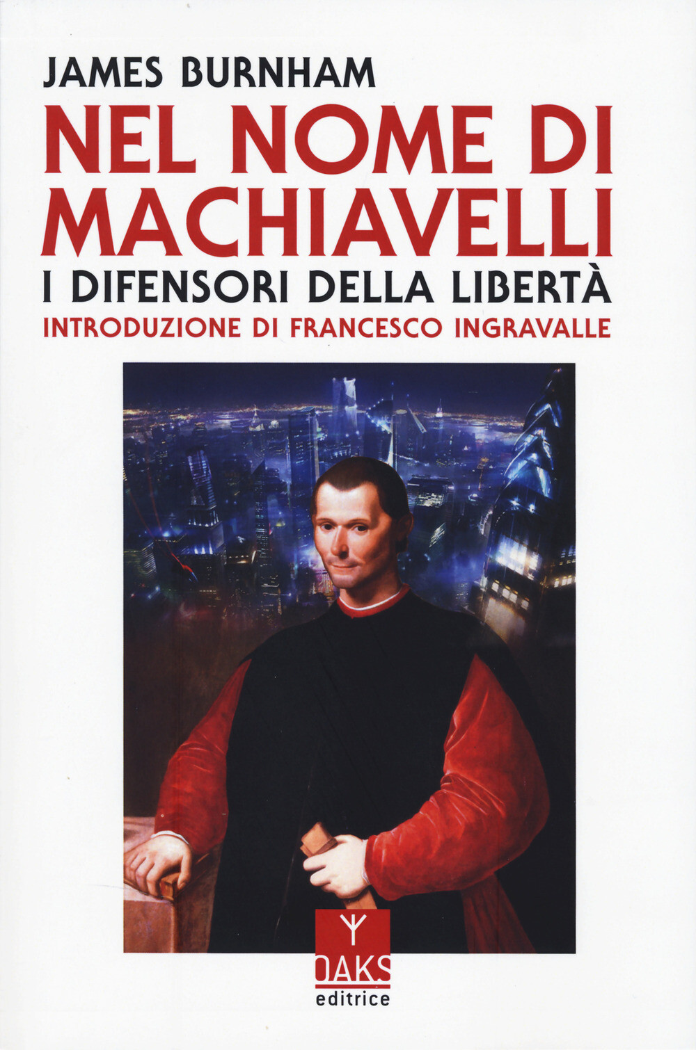 Libri Burnham James - Nel Nome Di Machiavelli. I Difensori Della Liberta