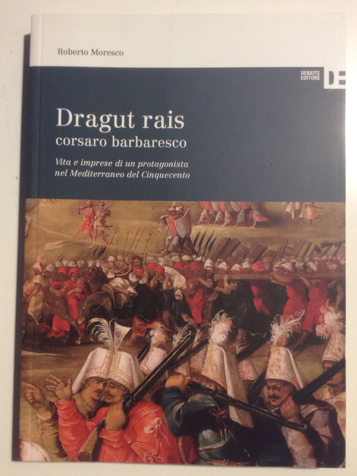 Dragut Rais corsaro barbaresco Roberto Moresco pirati pirateria