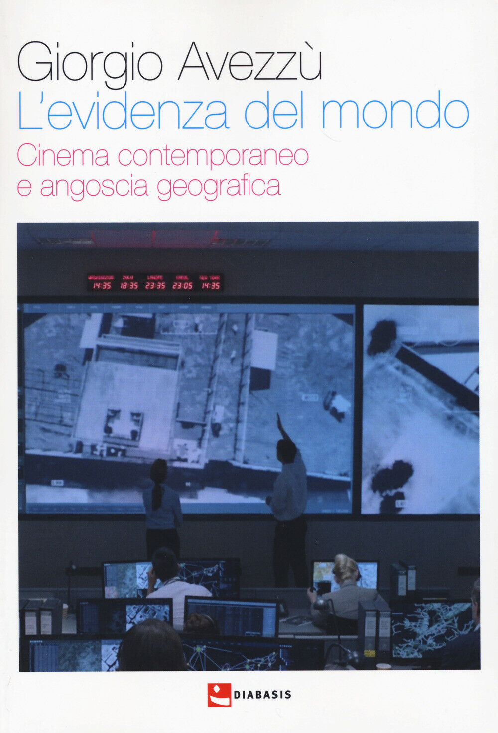 L'evidenza del mondo. Cinema contemporaneo e angoscia geografica - Avezzù ...