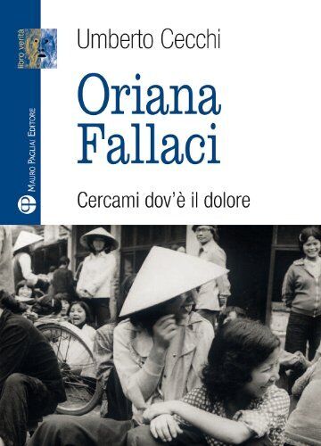 9788856402605 Oriana Fallaci. Cercami dov'è il dolore - Umberto Cecchi