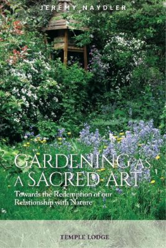 Jeremy Naydler Gardening as a Sacred Art (Tascabile)
