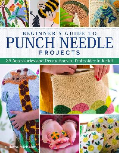 Juliette Michelet Beginner's Guide to Punch Needle Projects (Tascabile)
