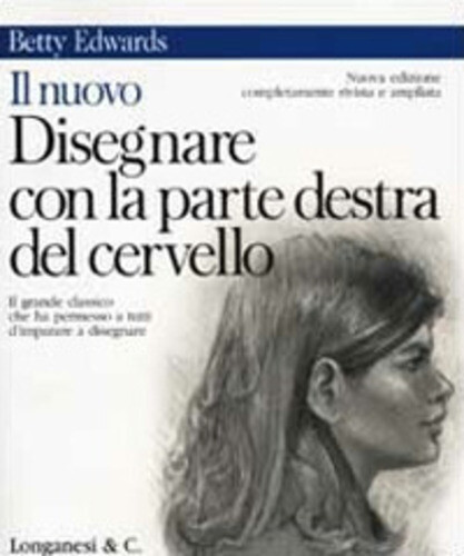 Libri Betty Edwards - Il Nuovo Disegnare Con La Parte Destra Del Cervello