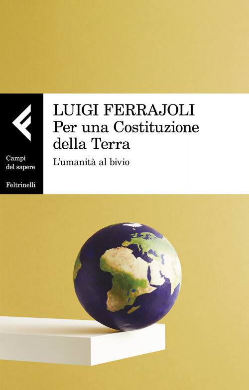 PER UNA COSTITUZIONE DELLA TERRA. L'UMANITA' AL BIVIO FERRAJOLI LUIGI