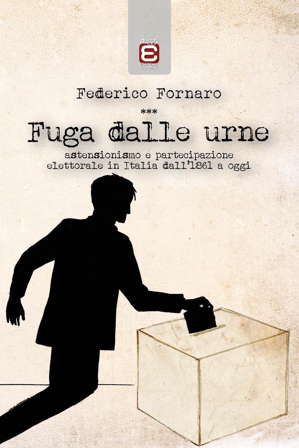 Libri Federico Fornaro - Fuga Dalle Urne. Astensionismo E Partecipazione Elettor
