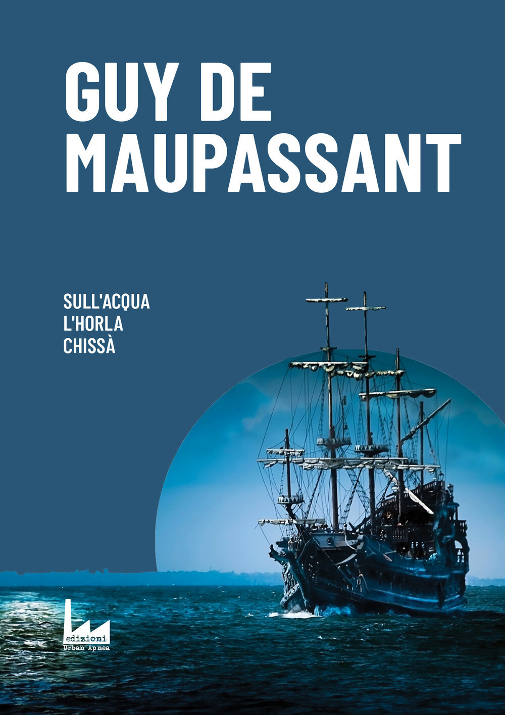 Sull'Acqua-L'Horla-Chissà - Maupassant Guy de